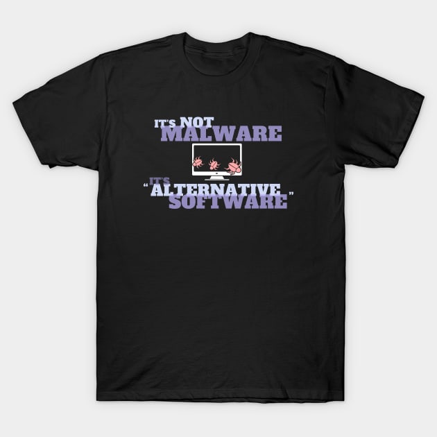 It's Not Malware - It's Alternative Software T-Shirt by NerdShizzle